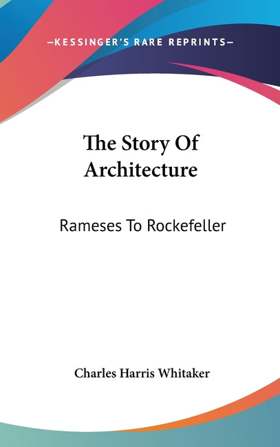 Story Of Architecture: Rameses To Rockefeller - Ingram