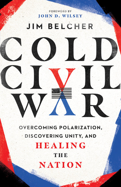 Cold Civil War: Overcoming Polarization, Discovering Unity, and Healing the Nation - Ingram