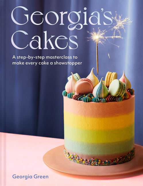 Georgia's Cakes: A Step-By-Step Masterclass to Make Every Cake a Showstopper - Ingram