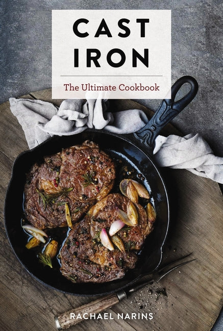 Cast Iron: The Ultimate Cookbook with More Than 300 International Cast Iron Skillet Recipes - Ingram