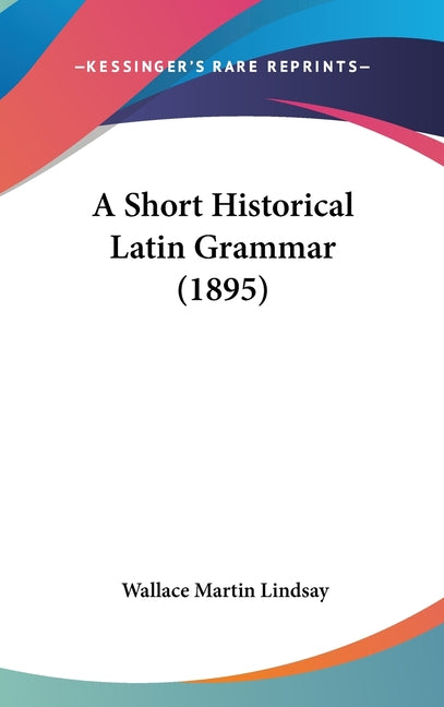 Short Historical Latin Grammar (1895) - Ingram