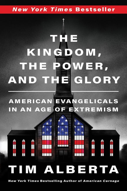 Kingdom, the Power, and the Glory: American Evangelicals in an Age of Extremism - Ingram