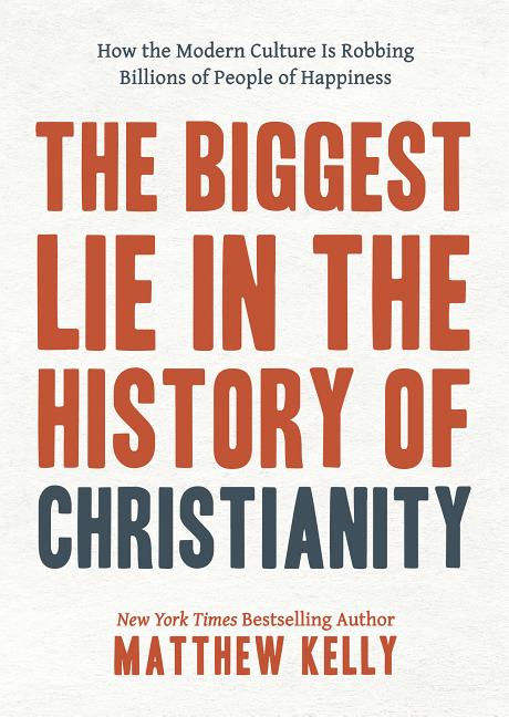 Biggest Lie in the History of Christianity: How the Modern Culture Is Robbing Billions of People of Happiness - Ingram