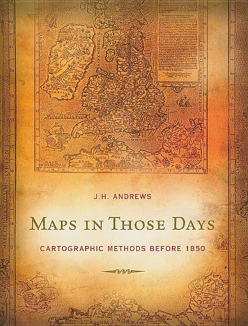 Maps in Those Days: Cartographic Methods Before 1850 - Ingram