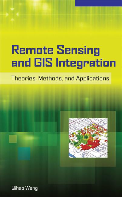 Remote Sensing and GIS Integration: Theories, Methods, and Applications: Theory, Methods, and Applications - Ingram