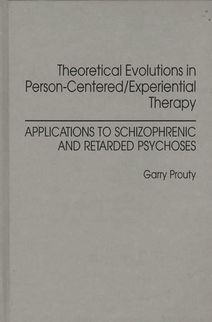 Theoretical Evolutions in Person-Centered/Experiential Therapy: Applications to Schizophrenic and Retarded Psychoses - Ingram