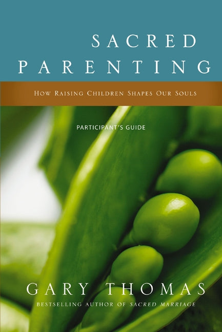 Sacred Parenting Bible Study Participant's Guide: How Raising Children Shapes Our Souls (Participant's Guide) - Ingram