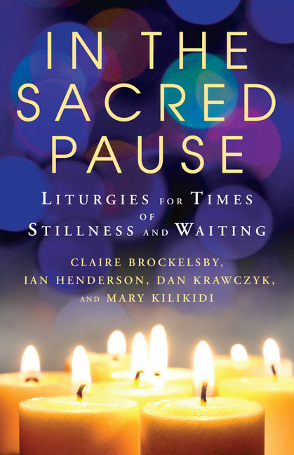 In the Sacred Pause: Liturgies for Times of Stillness and Waiting - Ingram