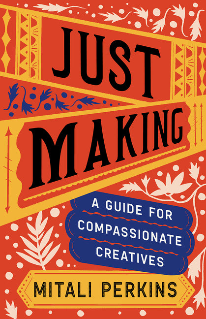 Just Making: A Guide for Compassionate Creatives - Ingram