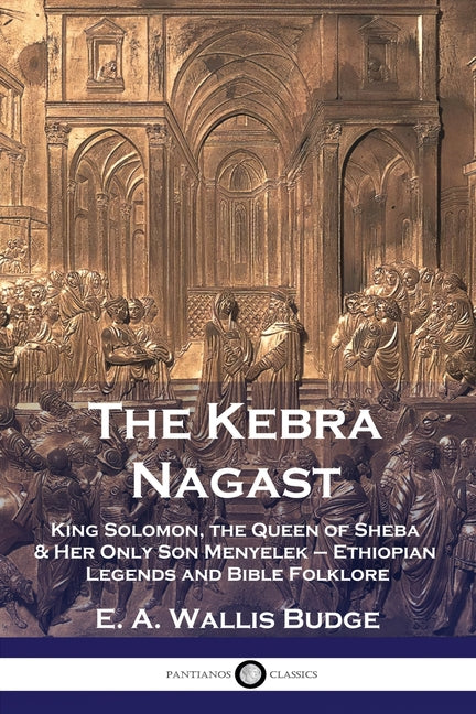 Kebra Nagast: King Solomon, The Queen of Sheba & Her Only Son Menyelek - Ethiopian Legends and Bible Folklore - Ingram