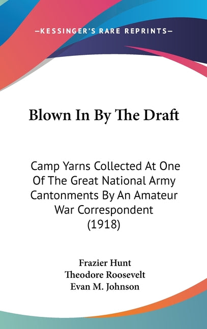 Blown In By The Draft: Camp Yarns Collected At One Of The Great National Army Cantonments By An Amateur War Correspondent (1918) - Ingram