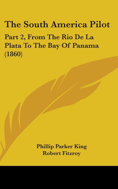 South America Pilot: Part 2, From The Rio De La Plata To The Bay Of Panama (1860) - Ingram