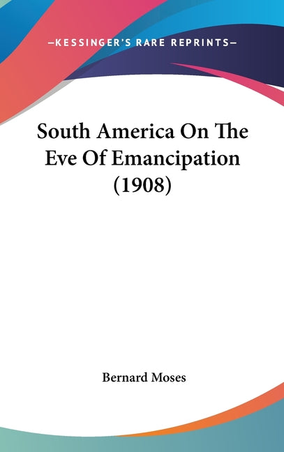 South America On The Eve Of Emancipation (1908) - Ingram