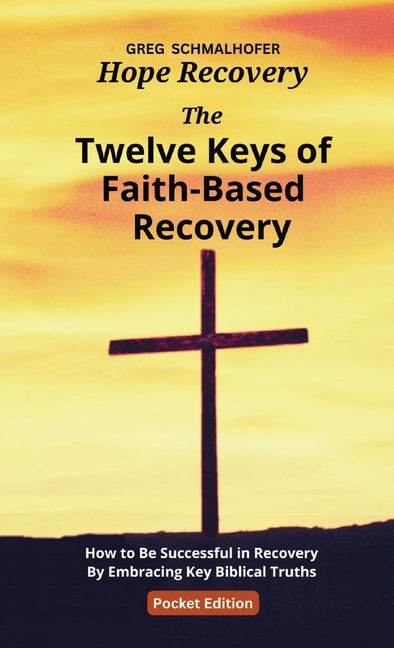 Twelve Keys of Faith-Based Recovery: How to Be Successful in Recovery By Embracing Key Biblical Truths (Pocket) - Ingram