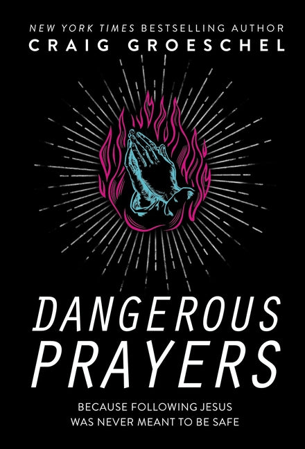 Dangerous Prayers: Because Following Jesus Was Never Meant to Be Safe - Ingram