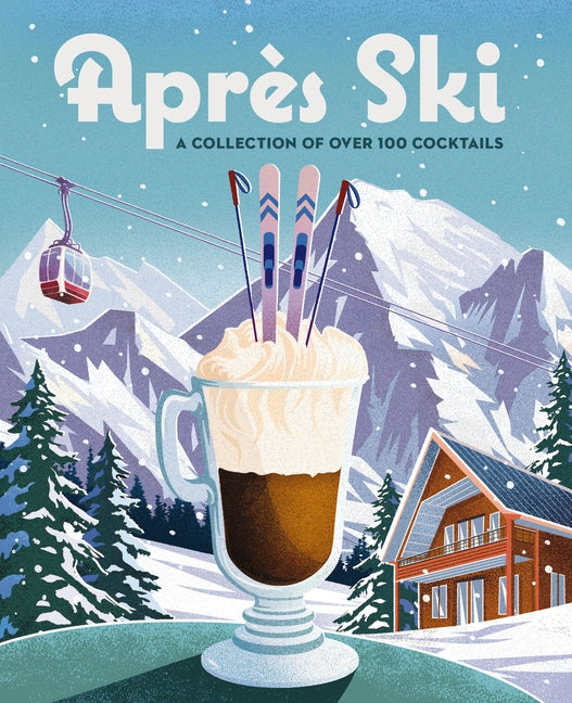 Après Ski: 100 Cozy Drinks to Warm Up Your Winter - Ingram