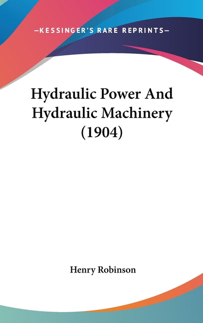 Hydraulic Power and Hydraulic Machinery (1904) - Ingram