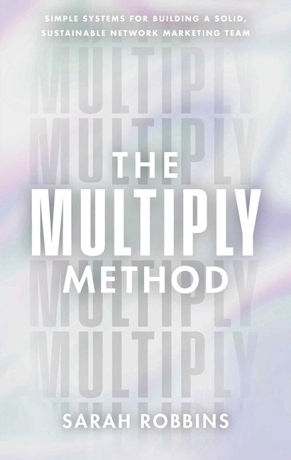 Multiply Method: Simple Systems for Building a Solid, Sustainable Network Marketing Team - Ingram