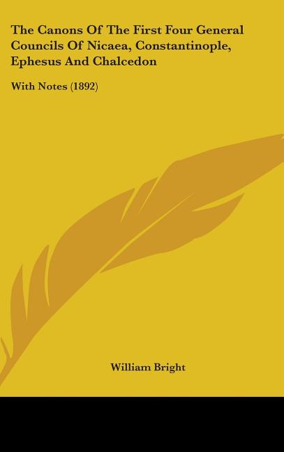 Canons Of The First Four General Councils Of Nicaea, Constantinople, Ephesus And Chalcedon: With Notes (1892) - Ingram