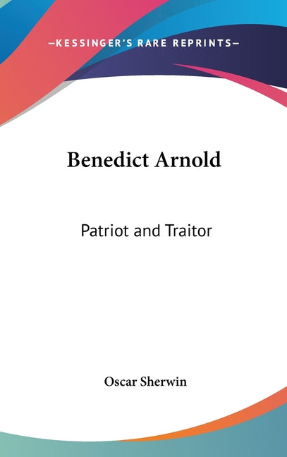 Benedict Arnold: Patriot and Traitor - Ingram