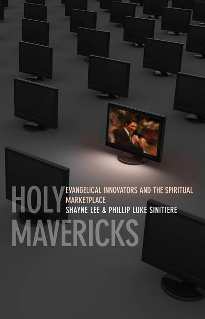Holy Mavericks: Evangelical Innovators and the Spiritual Marketplace - Ingram