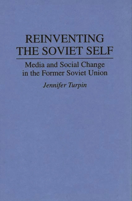 Reinventing the Soviet Self: Media and Social Change in the Former Soviet Union - Ingram