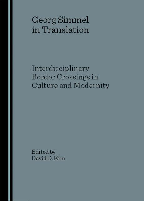 Georg Simmel in Translation: Interdisciplinary Border Crossings in Culture and Modernity - Ingram