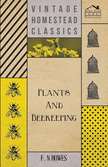 Plants and Beekeeping - An Account of Those Plants, Wild and Cultivated, of Value to the Hive Bee, and for Honey Production in the British Isles - Ingram