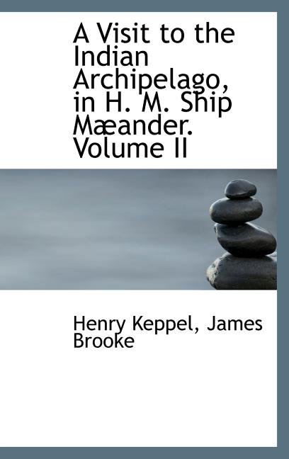 Visit to the Indian Archipelago, in H. M. Ship Mæander. Volume II - Ingram