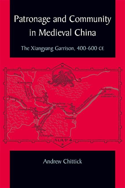 Patronage and Community in Medieval China: The Xiangyang Garrison, 400-600 CE - Ingram