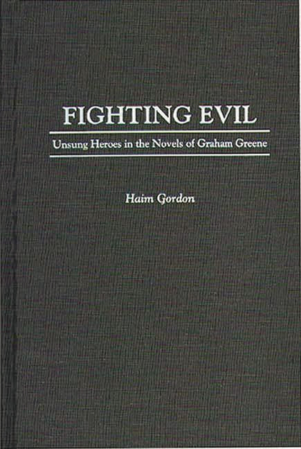 Fighting Evil: Unsung Heroes in the Novels of Graham Greene - Ingram