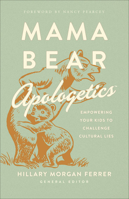 Mama Bear Apologetics: Empowering Your Kids to Challenge Cultural Lies - Ingram