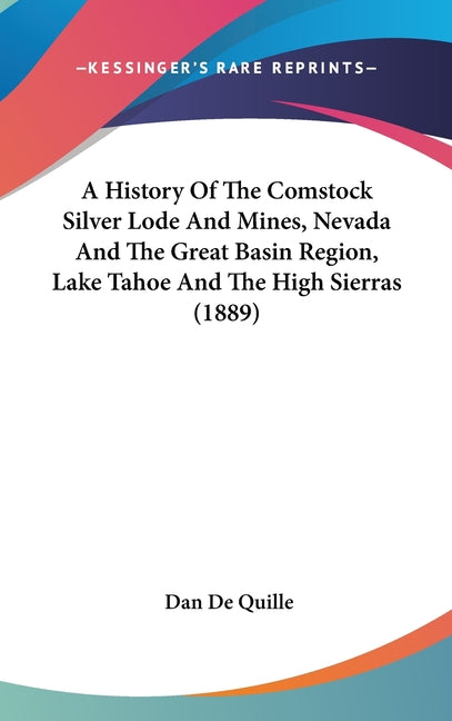History Of The Comstock Silver Lode And Mines, Nevada And The Great Basin Region, Lake Tahoe And The High Sierras (1889) - Ingram