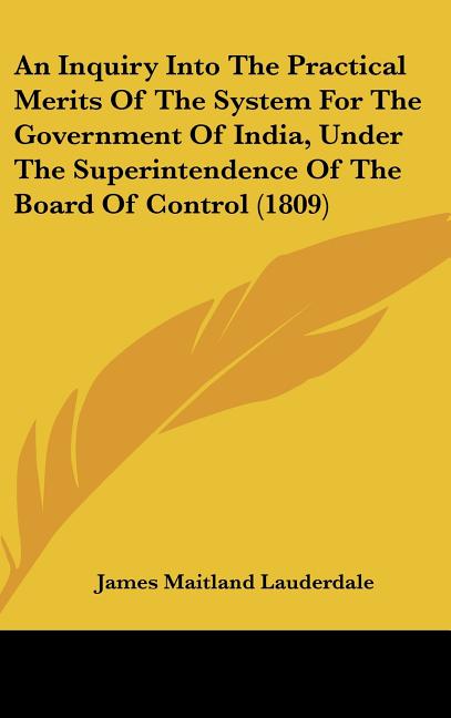 Inquiry Into The Practical Merits Of The System For The Government Of India, Under The Superintendence Of The Board Of Control (1809) - Ingram
