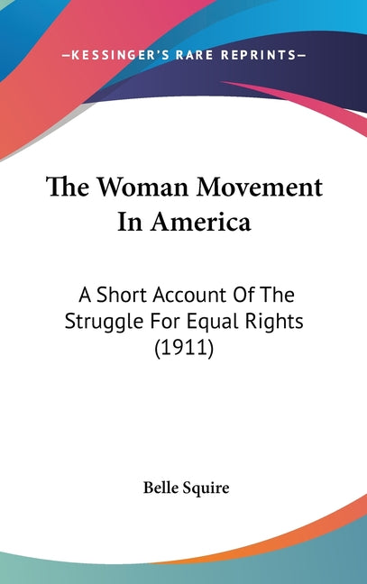 Woman Movement In America: A Short Account Of The Struggle For Equal Rights (1911) - Ingram