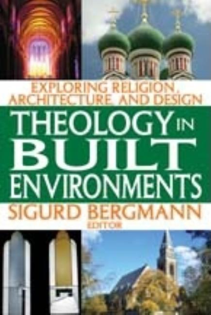 Theology in Built Environments: Exploring Religion, Architecture and Design - Ingram