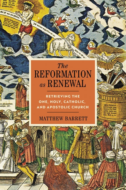 Reformation as Renewal: Retrieving the One, Holy, Catholic, and Apostolic Church - Ingram