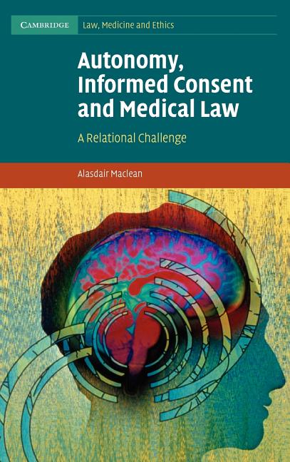 Autonomy, Informed Consent and Medical Law: A Relational Challenge - Ingram