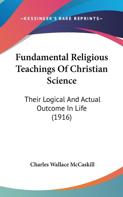 Fundamental Religious Teachings Of Christian Science: Their Logical And Actual Outcome In Life (1916) - Ingram