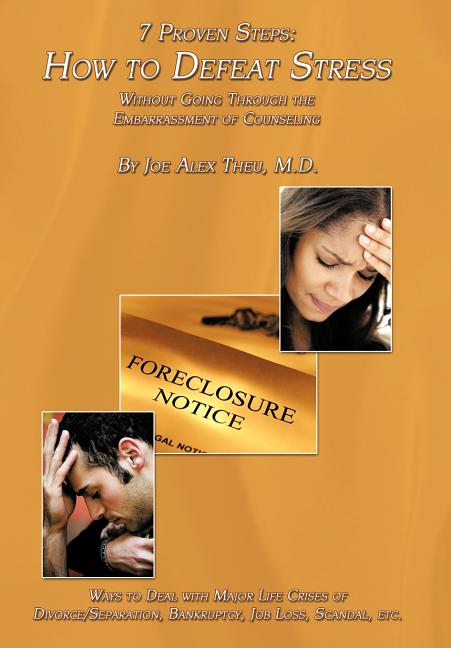 7 Proven Steps: How to Defeat Stress Without Going Through the Embarrassment of Counseling: Ways to Deal with Major Life Crises of Div - Ingram