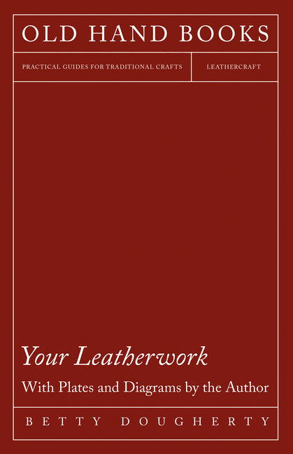 Your Leatherwork - With Plates and Diagrams by the Author - Ingram