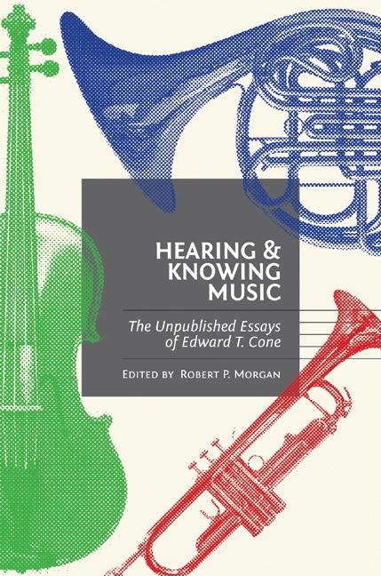 Hearing and Knowing Music: The Unpublished Essays of Edward T. Cone - Ingram