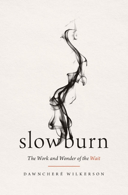 Slow Burn: The Work and Wonder of the Wait - Ingram