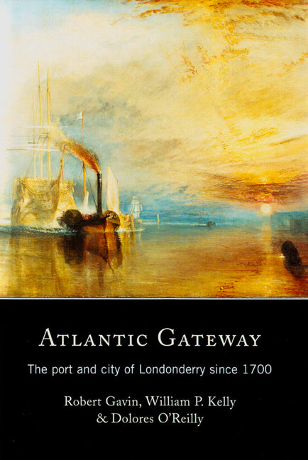 Atlantic Gateway: The Port and City of Londonderry Since 1700 Volume 10 - Ingram