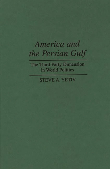America and the Persian Gulf: The Third Party Dimension in World Politics - Ingram