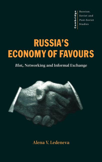 Russia's Economy of Favours: Blat, Networking and Informal Exchange - Ingram