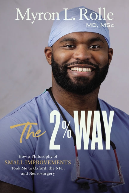 2% Way: How a Philosophy of Small Improvements Took Me to Oxford, the Nfl, and Neurosurgery - Ingram