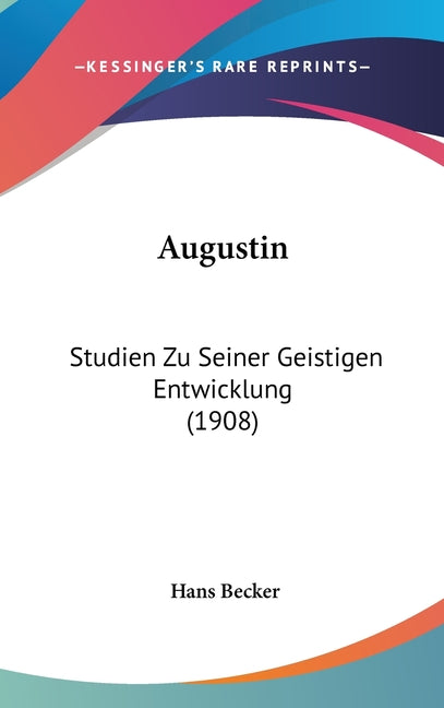 Augustin: Studien Zu Seiner Geistigen Entwicklung (1908) - Ingram