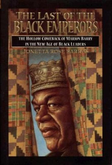 Last of the Black Emperors: The Hollow Comeback of Marion Barry in a New Age of Black Leaders - Ingram