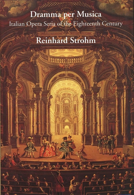 Dramma Per Musica: Italian Opera Seria of the Eighteenth Century - Ingram